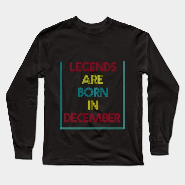 Legends are born in December Long Sleeve T-Shirt by Elvirtuoso